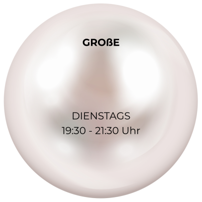 GROßE     DIENSTAGS 19:30 - 21:30 Uhr